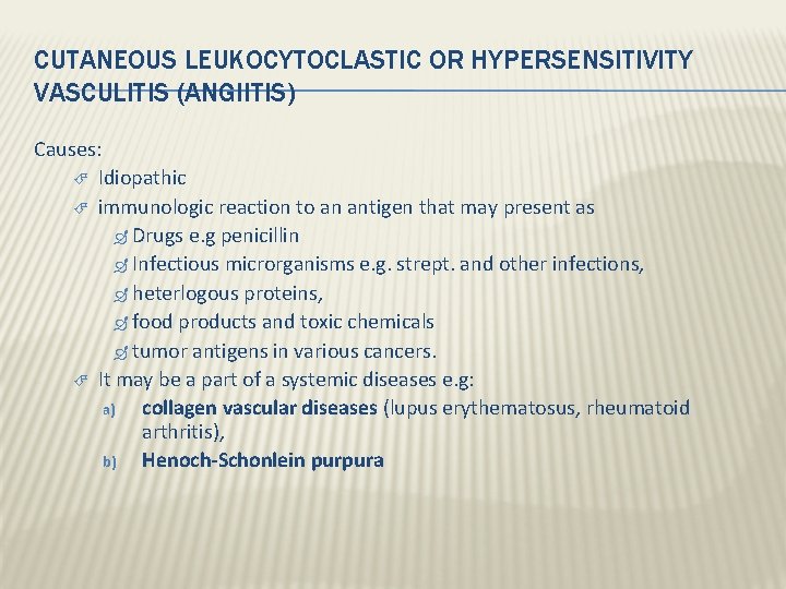 CUTANEOUS LEUKOCYTOCLASTIC OR HYPERSENSITIVITY VASCULITIS (ANGIITIS) Causes: Idiopathic immunologic reaction to an antigen that CUTANEOUS LEUKOCYTOCLASTIC OR HYPERSENSITIVITY VASCULITIS (ANGIITIS) Causes: Idiopathic immunologic reaction to an antigen that