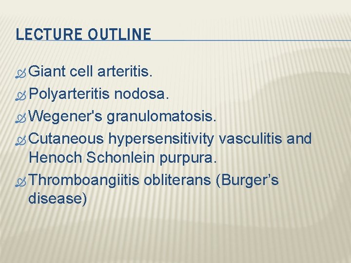 LECTURE OUTLINE Giant cell arteritis. Polyarteritis nodosa. Wegener's granulomatosis. Cutaneous hypersensitivity vasculitis and Henoch LECTURE OUTLINE Giant cell arteritis. Polyarteritis nodosa. Wegener's granulomatosis. Cutaneous hypersensitivity vasculitis and Henoch