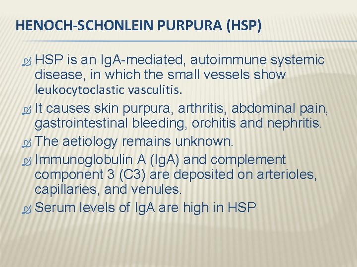 HENOCH-SCHONLEIN PURPURA (HSP) HSP is an Ig. A-mediated, autoimmune systemic disease, in which the HENOCH-SCHONLEIN PURPURA (HSP) HSP is an Ig. A-mediated, autoimmune systemic disease, in which the