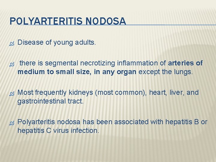 POLYARTERITIS NODOSA Disease of young adults. there is segmental necrotizing inflammation of arteries of POLYARTERITIS NODOSA Disease of young adults. there is segmental necrotizing inflammation of arteries of