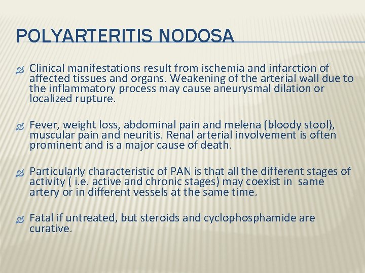 POLYARTERITIS NODOSA Clinical manifestations result from ischemia and infarction of affected tissues and organs. POLYARTERITIS NODOSA Clinical manifestations result from ischemia and infarction of affected tissues and organs.