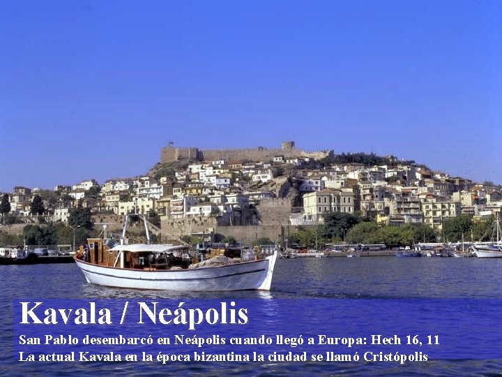 Kavala / Neápolis San Pablo desembarcó en Neápolis cuando llegó a Europa: Hech 16,