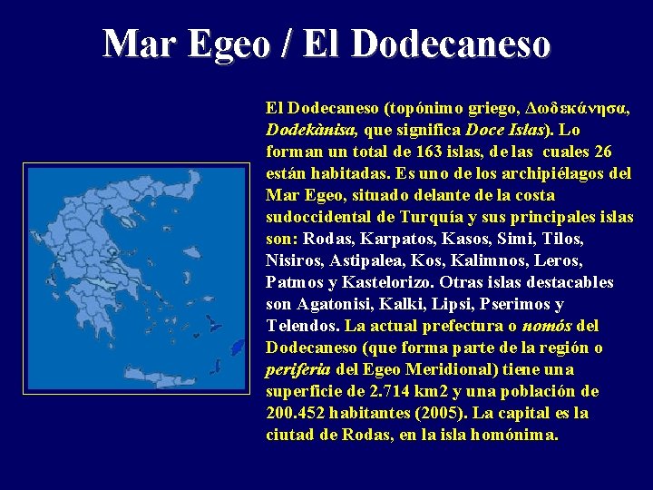 Mar Egeo / El Dodecaneso (topónimo griego, Δωδεκάνησα, Dodekànisa, que significa Doce Islas). Lo