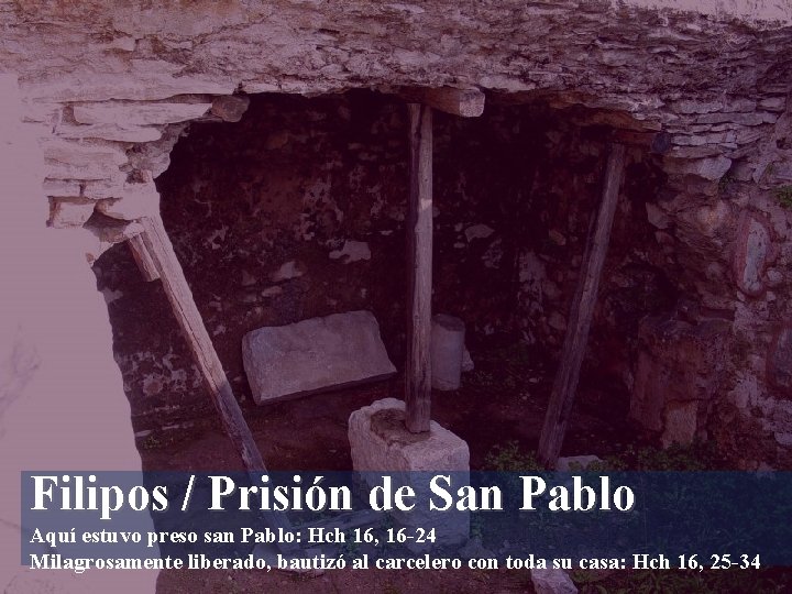 Filipos / Prisión de San Pablo Aquí estuvo preso san Pablo: Hch 16, 16