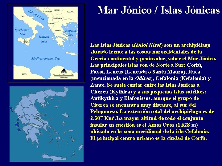 Mar Jónico / Islas Jónicas Las Islas Jónicas (Iónioi Nísoi) son un archipiélago situado