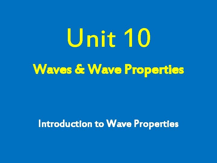 Unit 10 Waves & Wave Properties Introduction to Wave Properties 