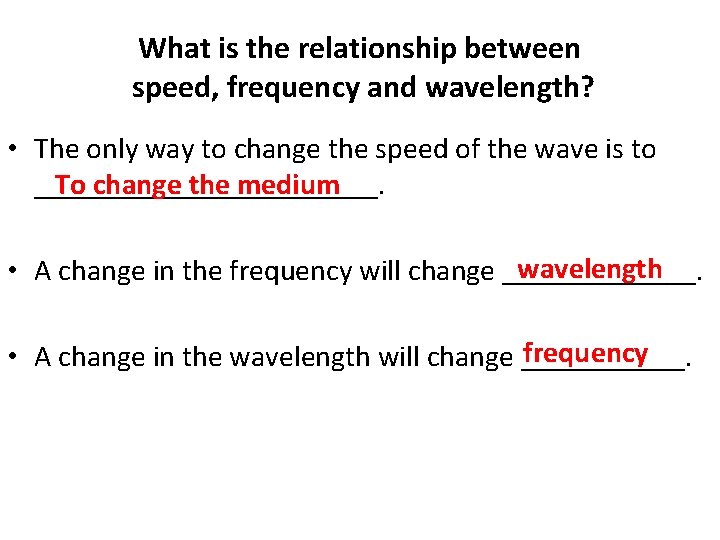 What is the relationship between speed, frequency and wavelength? • The only way to