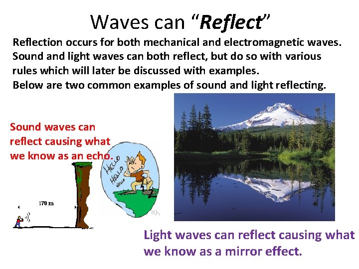 Waves can “Reflect” Reflection occurs for both mechanical and electromagnetic waves. Sound and light