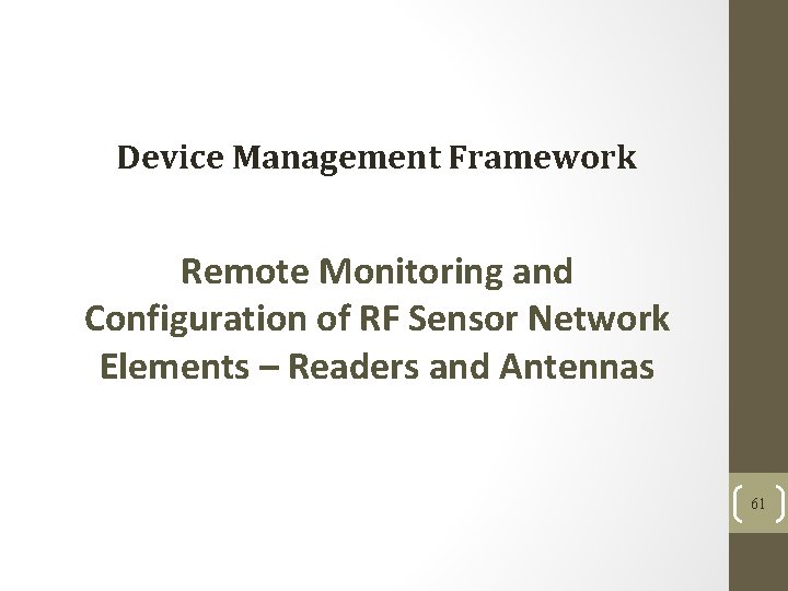 Device Management Framework Remote Monitoring and Configuration of RF Sensor Network Elements – Readers Device Management Framework Remote Monitoring and Configuration of RF Sensor Network Elements – Readers