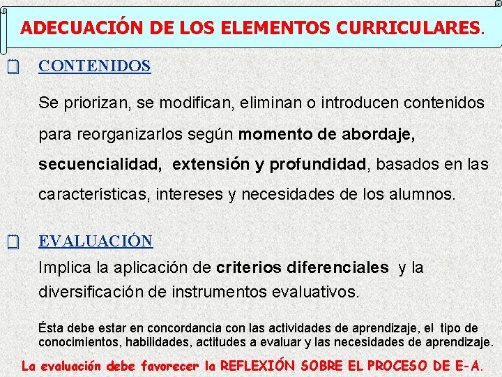 ADECUACIÓN DE LOS ELEMENTOS CURRICULARES. ¥ CONTENIDOS Se priorizan, se modifican, eliminan o introducen