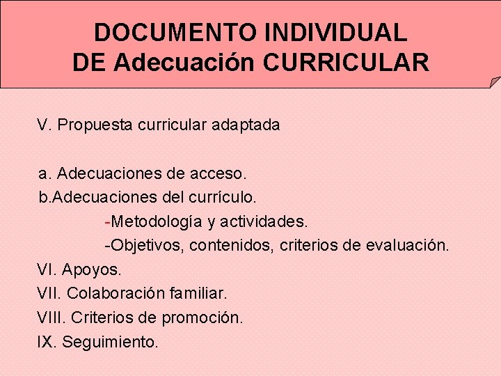 DOCUMENTO INDIVIDUAL DE Adecuación CURRICULAR V. Propuesta curricular adaptada a. Adecuaciones de acceso. b.