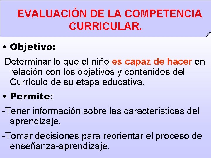  EVALUACIÓN DE LA COMPETENCIA CURRICULAR. • Objetivo: Determinar lo que el niño es