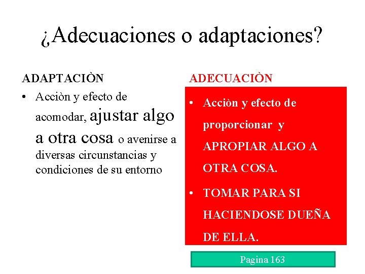 ¿Adecuaciones o adaptaciones? ADAPTACIÒN ADECUACIÒN • Acciòn y efecto de acomodar, ajustar algo a
