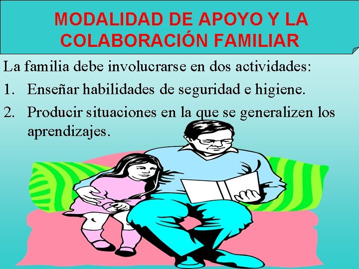  MODALIDAD DE APOYO Y LA COLABORACIÓN FAMILIAR La familia debe involucrarse en dos