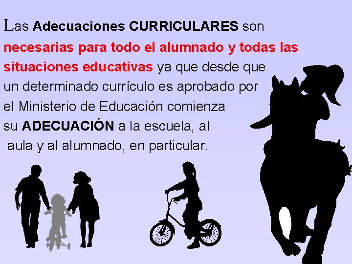 Las Adecuaciones CURRICULARES son necesarias para todo el alumnado y todas las situaciones educativas