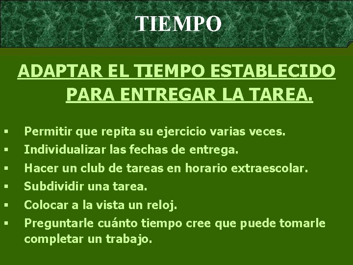 TIEMPO ADAPTAR EL TIEMPO ESTABLECIDO PARA ENTREGAR LA TAREA. § Permitir que repita su
