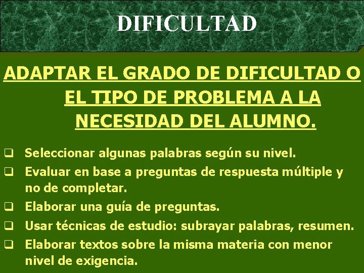  DIFICULTAD ADAPTAR EL GRADO DE DIFICULTAD O EL TIPO DE PROBLEMA A LA