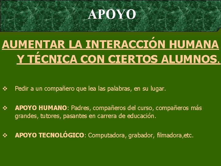  APOYO AUMENTAR LA INTERACCIÓN HUMANA Y TÉCNICA CON CIERTOS ALUMNOS. v Pedir a