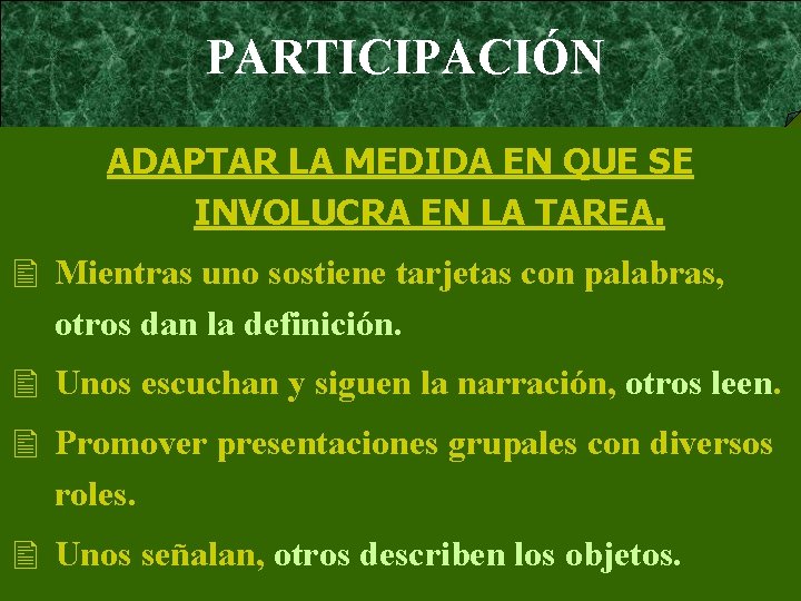  PARTICIPACIÓN ADAPTAR LA MEDIDA EN QUE SE INVOLUCRA EN LA TAREA. Mientras uno
