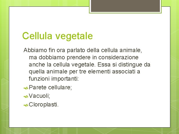 Cellula vegetale Abbiamo fin ora parlato della cellula animale, ma dobbiamo prendere in considerazione Cellula vegetale Abbiamo fin ora parlato della cellula animale, ma dobbiamo prendere in considerazione