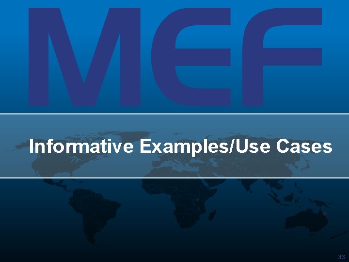 Informative Examples/Use Cases 33 