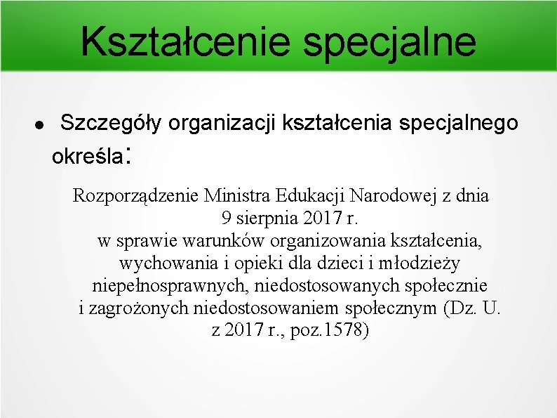 Kształcenie specjalne Szczegóły organizacji kształcenia specjalnego określa: Rozporządzenie Ministra Edukacji Narodowej z dnia 9