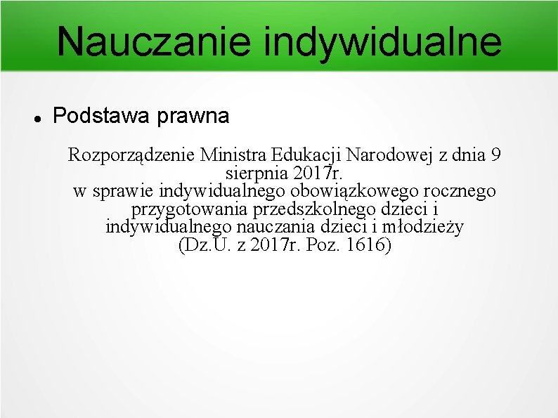 Nauczanie indywidualne Podstawa prawna Rozporządzenie Ministra Edukacji Narodowej z dnia 9 sierpnia 2017 r.