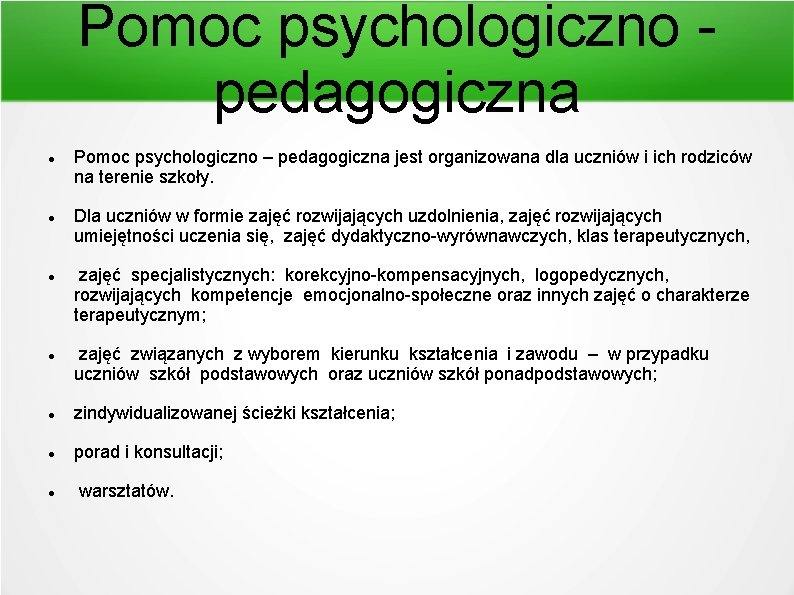 Pomoc psychologiczno pedagogiczna Pomoc psychologiczno – pedagogiczna jest organizowana dla uczniów i ich rodziców