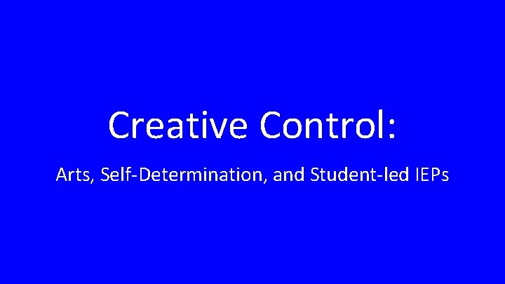 Creative Control: Arts, Self-Determination, and Student-led IEPs 