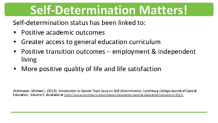 Self-Determination Matters! Self-determination status has been linked to: • Positive academic outcomes • Greater
