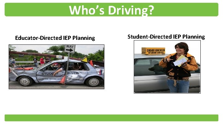 Who’s Driving? Educator-Directed IEP Planning Student-Directed IEP Planning 