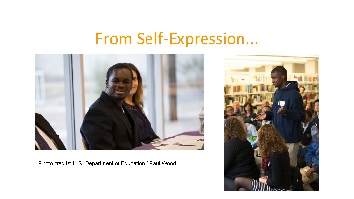 From Self-Expression. . . Photo credits: U. S. Department of Education / Paul Wood