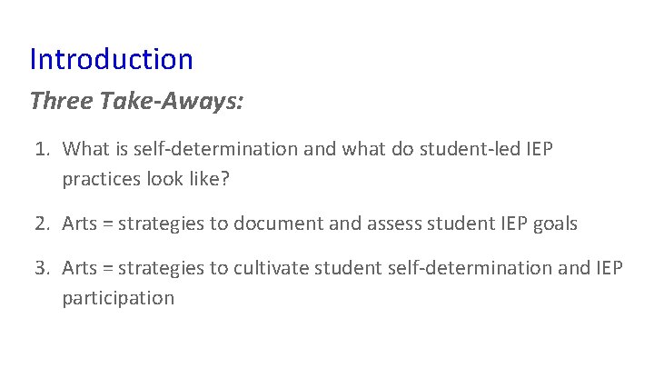 Introduction Three Take-Aways: 1. What is self-determination and what do student-led IEP practices look