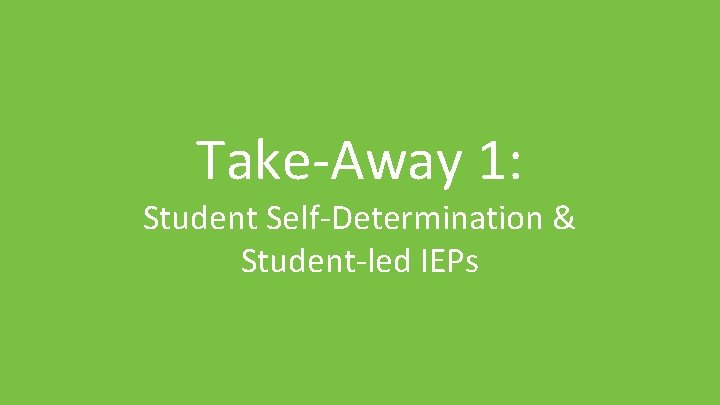 Take-Away 1: Student Self-Determination & Student-led IEPs 