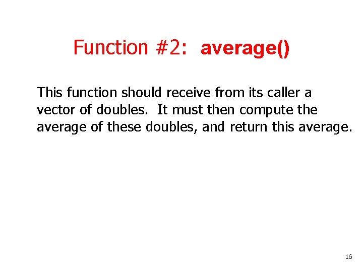 Function #2: average() This function should receive from its caller a vector of doubles.