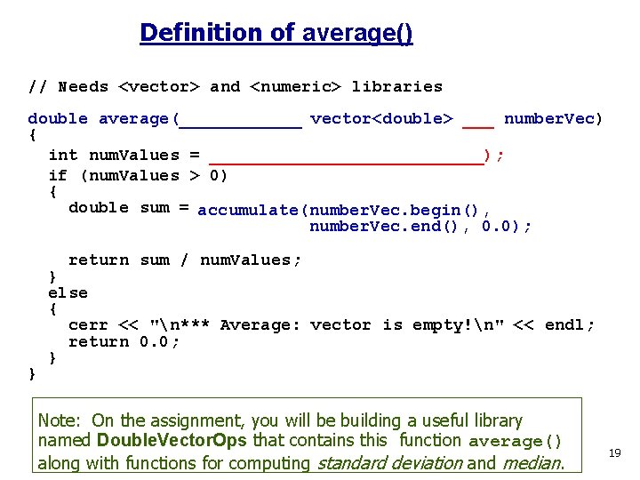 Definition of average() // Needs <vector> and <numeric> libraries double average(______ vector<double> ___ number.