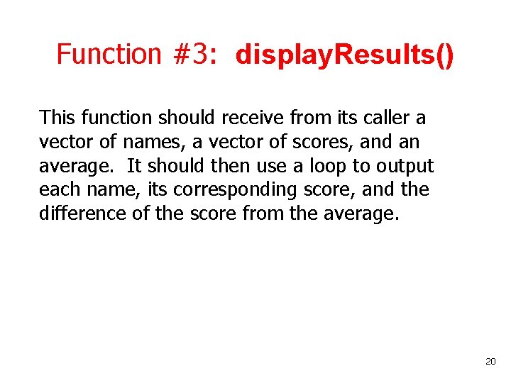 Function #3: display. Results() This function should receive from its caller a vector of