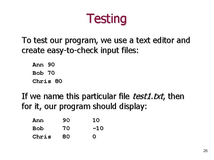 Testing To test our program, we use a text editor and create easy-to-check input