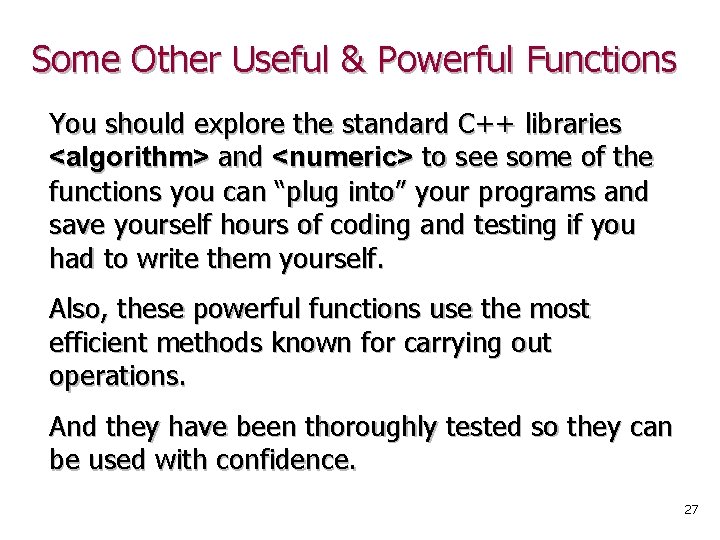Some Other Useful & Powerful Functions You should explore the standard C++ libraries <algorithm>