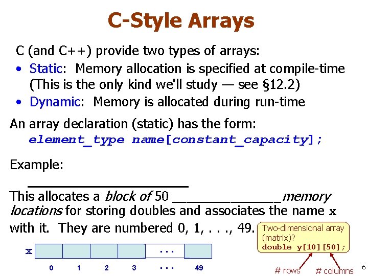 C-Style Arrays C (and C++) provide two types of arrays: • Static: Memory allocation