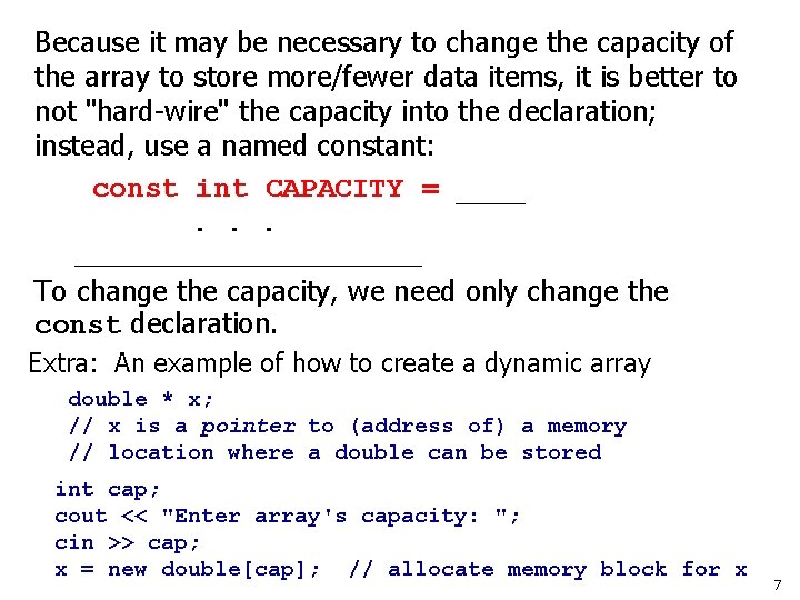 Because it may be necessary to change the capacity of the array to store