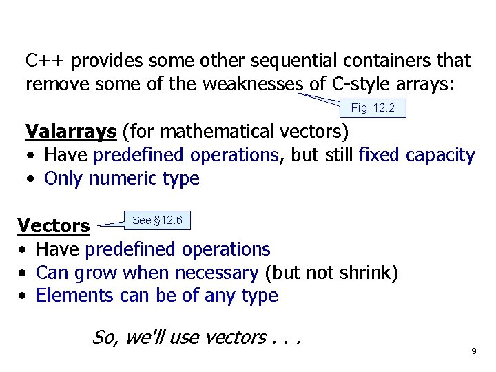 C++ provides some other sequential containers that remove some of the weaknesses of C-style