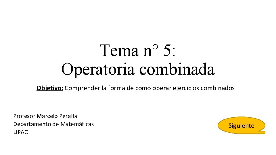 Tema n° 5: Operatoria combinada Objetivo: Comprender la forma de como operar ejercicios combinados