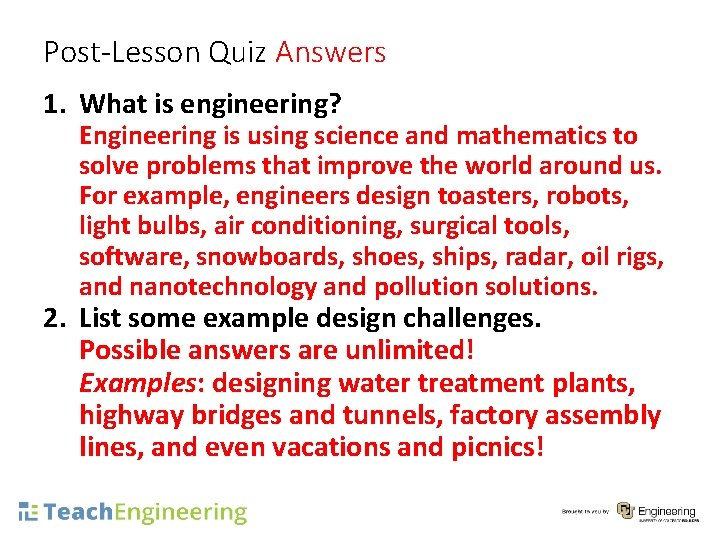 Post-Lesson Quiz Answers 1. What is engineering? Engineering is using science and mathematics to