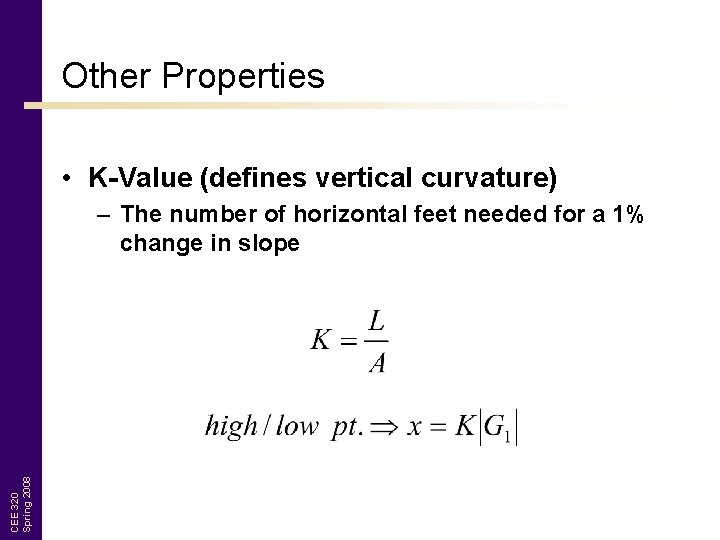 Other Properties • K-Value (defines vertical curvature) CEE 320 Spring 2008 – The number