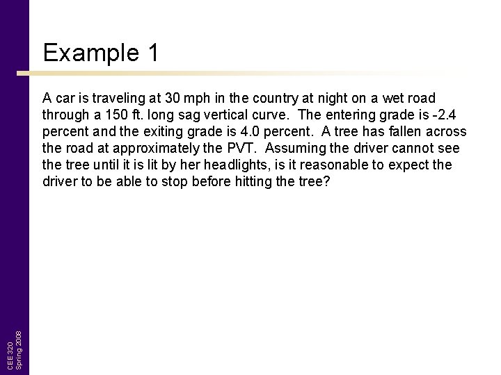 Example 1 CEE 320 Spring 2008 A car is traveling at 30 mph in