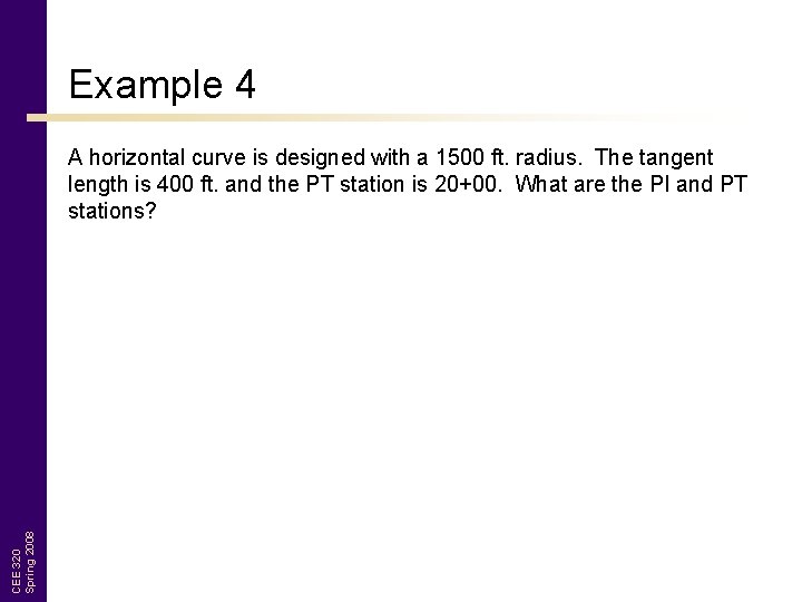 Example 4 CEE 320 Spring 2008 A horizontal curve is designed with a 1500