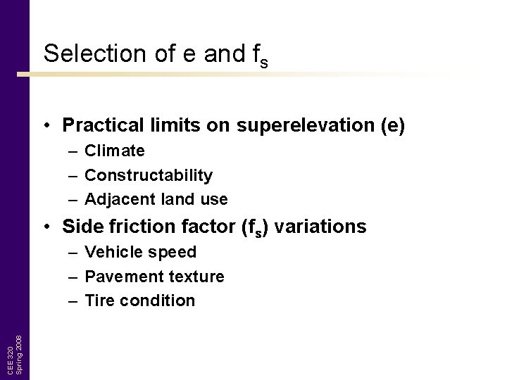 Selection of e and fs • Practical limits on superelevation (e) – Climate –