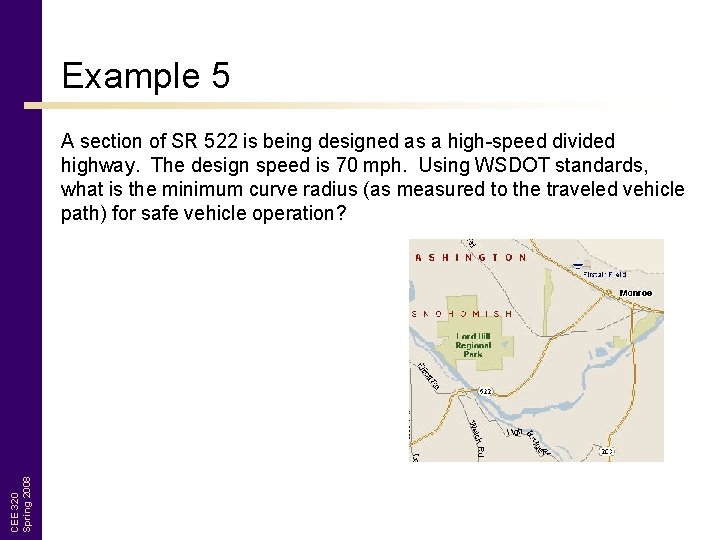 Example 5 CEE 320 Spring 2008 A section of SR 522 is being designed