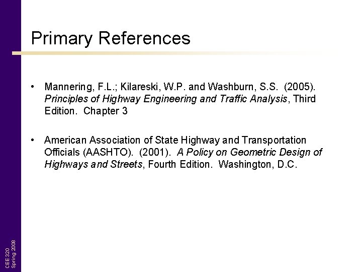 Primary References • Mannering, F. L. ; Kilareski, W. P. and Washburn, S. S.
